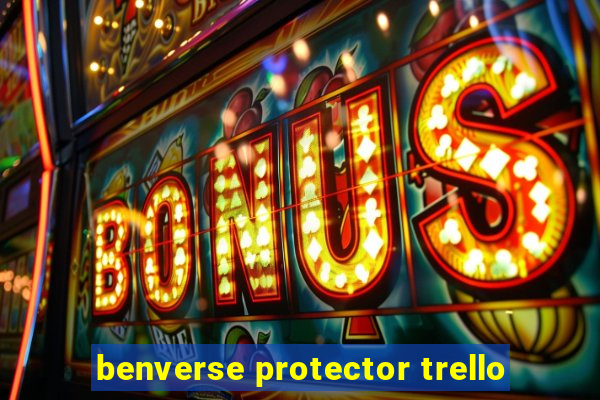 benverse protector trello